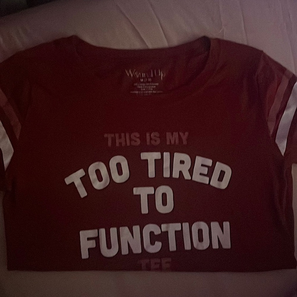 Too Tired to function t-shirt